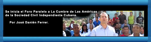 COMUNICADO DE PRENSA (Video): Se inicia el Foro Paralelo a La Cumbre de Las amricas de la Sociedad Civil Independiente Cubana. Por Jos Danin Ferrer.  web/folder.asp?folderID=136 