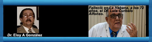 Fallece el Dr. Luis Curbelo Alfonso , uno de los que propiciaron mi obligado Exilio. Por el Dr. Eloy A Gonzalez.               CUBADEMOCRACIAYVIDA.ORG                                                                                                                            web/folder.asp?folderID=136