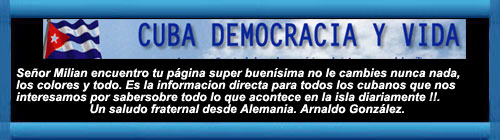 Se�or Mil�n, �� encuentro tu p�gina super buen�sima, no le cambies nunca nada, los colores y todo. cubademocraciayvida.org  web/folder.asp?folderID=136    