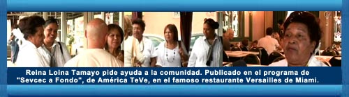 NUEVO VIDEO: Reina Loina Tamayo pide ayuda a la comunidad. Publicado en el programa de "Sevcec a Fondo", de Am�rica TeVe, en el famoso restaurante Versailles de Miami. web/folder.asp?folderID=136 