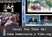 CANAL DE VIDEOS YOU TUBE DE ESTA P�GINA WEB: "WWW.CUBA DEMOCRACIA Y VIDA.ORG" 