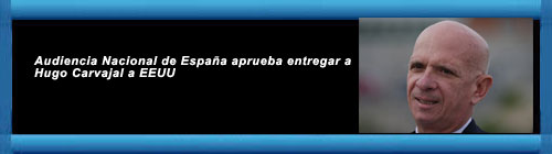 Audiencia Nacional de Espaa aprueba entregar a Hugo Carvajal a EEUU.http://www.cubademocraciayvida.org  cubademocraciayvida.org/web/folder.asp?folderID=136    