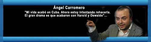 CUBA- ASESINATO DE OSWALDO PAY SARDIAS- ngel Carromero: "Mi vida acab en Cuba. Ahora estoy intentando rehacerla. El gran drama es que la dictadura castrista acab con Harold y Oswaldo Pay". web/folder.asp?folderID=136 