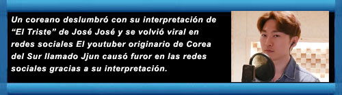 Un coreano deslumbr con su interpretacin de El Triste de Jos Jos y se volvi viral en redes sociales. El youtuber originario de Corea del Sur llamado Jjun caus furor en las redes sociales gracias a su interpretacin de El Triste. cubademocraciayvida.org web/folder.asp?folderID=136  