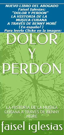 NUEVO LIBRO DEL ABOGADO Faisel Iglesias: "DOLOR Y PERDON" LA HISTORIA DE LA MUSICA CUBANA A TRAVÉS DE BENNY MORE (En español)     