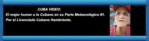 CUBA VIDEO: El mejor humor a lo Cubano en su Parte Meteorológico #1. cubademocraciayvida.org web/folder.asp?folderID=136