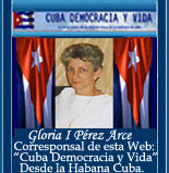 GLORIA IRENE P�REZ ARCE. PERIODISTA INDEPENDIENTE. VIVE ACTUALMENTE EN CUBA. CORRESPONSAL Y COLABORADORA DE ESTA P�GINA WEB: "CUBA DEMOCRACIA Y VIDA"