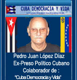 PEDRO JUAN L�PEZ D�AZ. EX-PRESO POL�TICO CUBANO ASILADO EN VENEZUELA. COLABORADOR DE ESTA P�GINA WEB: "CUBA DEMOCRACIA Y VIDA"
