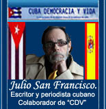 Julio San Francisco, Matanzas, Cuba, 1951. Poeta, prosista y periodista. Reside desde 1997 en Espa�a. ES COLABORADOR DE "CUBA DEMOCRACIA Y VIDA"