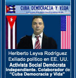 HERIBERTO LEYVA RODR�GUEZ. EXILIADO POL�TICO EN NEW JERSEY. EE.UU. ACTIVISTA SOCIAL DEM�CRETA INDEPENDIENTE. COLABORADOR DE "CUBA DEMOCRACIA Y VIDA"