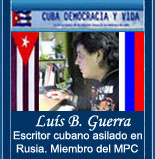 LUIS B. GUERRA. ESCRITOR CUBANO. ASILADO EN RUSIA-MOSC�. ES MIEMBRO ES DELEGADO EN RUSIA DEL MOVIMIENTO POPULAR CUBANO. COLABORADOR DE "CUBA DEMOCRACIA Y VIDA"