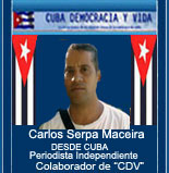 DESDE CUBA: Carlos Serpa Maceira. PERIODISTA INDEPENDIENTE COLABORADOR DE "CUBA DEMOCRACIA Y VIDA" 