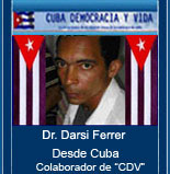DESDE CUBA EL DR. DARSI FERRER. ART�CULOS, DOCUMENTOS Y NOTICIAS. COLABORADOR DE "CUBA DEMOCRACIA Y VIDA"