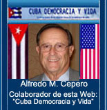 ALFREDO M CEPERO. ART�CULOS, OPINIONES Y DOCUMENTOS. COLABORADOR DE ESTA P�GINAN WEB: "CUBA DEMOCRACIA Y VIDA"