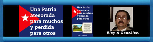 Publicado el libro: “Una Patria atesorada para muchos y perdida para otros” de Eloy A. González.              CUBADEMOCRACIAYVIDA.ORG                                                                                                                                                                                                                                                web/folder.asp?folderID=136