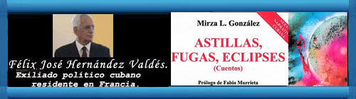 Astillas, fugas, eclipses. Cuentos de Mirza L. Gonzlez. Reproduccin de algunos fragmentos. Por Flix Jos Hernndez. cubademocraciayvida.org web/folder.asp?folderID=136