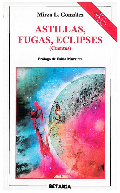 Astillas, fugas, eclipses. Cuentos de Mirza L. Gonzlez. Reproduccin de algunos fragmentos. Por Flix Jos Hernndez. cubademocraciayvida.org web/folder.asp?folderID=136