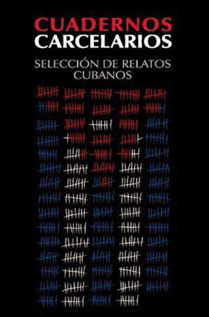 CUADERNOS CARCELARIOS. Selección de relatos cubanos. La Colección Arte Imposible inaugura su andadura con un libro escrito por creadores privados de libertad en las cárceles cubanas.          CUBADEMOCRACIAYVIDA.ORG                                                                                                                                                   web/folder.asp?folderID=136  