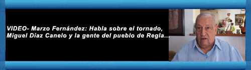 VIDEO- Marzo Fernndez: Habla sobre el tornado, Miguel Daz Canelo y la gente del pueblo de Regla... cubademocraciayvida.org web/folder.asp?folderID=136    