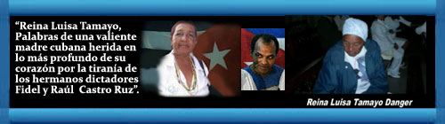 VIDEO. CUBA: "Reina Luisa Tamayo, palabras de una valiente madre cubana herida en lo más profundo de su corazón por la tiranía de los hermanos dictadores Fidel y Raúl  Castro Ruz.