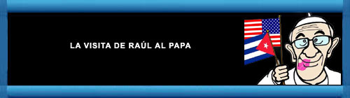 "LA VISITA DE RAÚL AL PAPA". Por Alfredo Pong. cubademocraciayvida.org web/article.asp?artID=28251