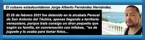 CUBA-VENEZUELA: El caso de Jorge Alberto Fernndez, un turista cubano-estadounidense detenido, golpeado y abandonado en Venezuela, fue acusado de terrorismo por llevar un dron Por Sebastiana Barrez.     CUBADEMOCRACIAYVIDA.ORG                                                                                                                                                                                          web/folder.asp?folderID=136