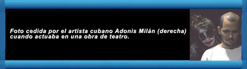 REPRESIN EN CUBA: El activista Adonis Miln, reconocido artista y opositor cubano denuncia escalada de represin en su contra. Por Daniel Castrop. cubademocraciayvida.org web/folder.asp?folderID=136   