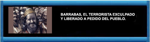 BARRABAS, EL TERRORISTA EXCULPADO Y LIBERADO A PEDIDO DEL PUEBLO. Por Eloy A. González.        CUBADEMOCRACIAYVIDA.ORG                                                                                                                    web/folder.asp?folderID=136 